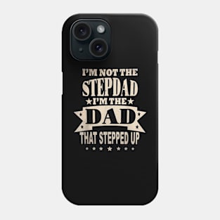 I'M Not The Step Dad I'M The Dad That Stepped Up Fathers Day Phone Case