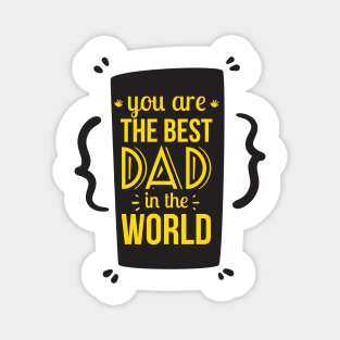 You Are the Best Dad in the World Funny Gift Father's Day Magnet