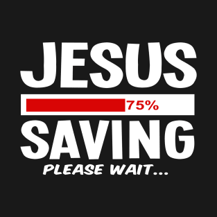 Jesus Saving Funny Faith Based Saying Gift Christian T-Shirt
