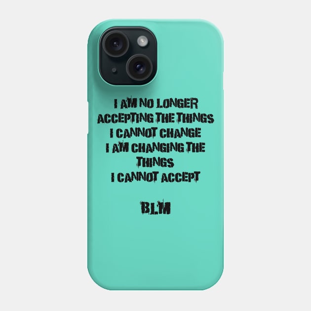 I am no longer accepting the things I cannot change I am changing the things I cannot accept Phone Case by Art by Awais Khan