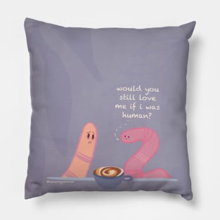 Would you still love me if i was human? Worm meme T-Shirt Pillow