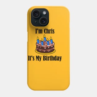 I'm Chris It's My Birthday - Funny Joke Phone Case