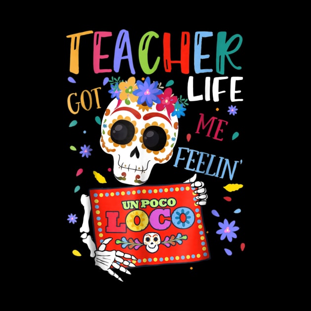 Teacher Life Got Me Feelin Un Poco Loco Skeleton by Vicenta Aryl