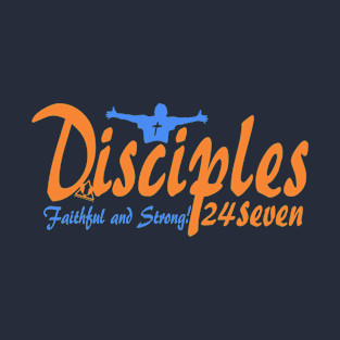 DISCIPLE 24SEVEN FAITHFUL AND STRONG T-Shirt