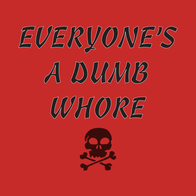 Everyone's A Dumb Whore by monetcourt310