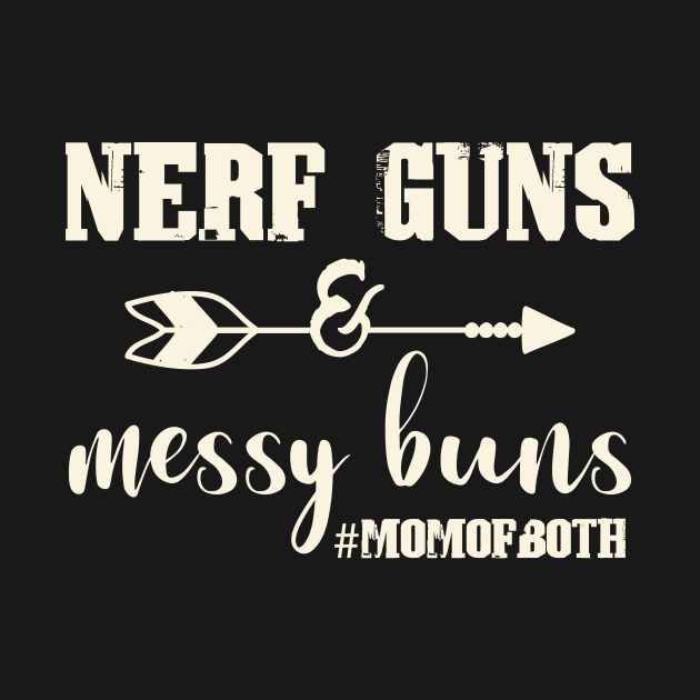 Nerf Guns and Messy Buns Mom of Both funny Womens mom by Shop design
