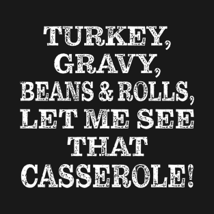 Turkey gravy beans and rolls let me see that casserole T-Shirt