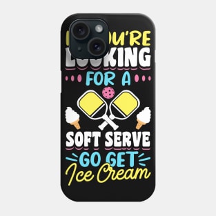 Pickleball Tournament If You're Looking For A Soft Serve Go Get Ice Cream Phone Case