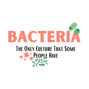 Bacteria The Only Culture That Some People Have T-Shirt