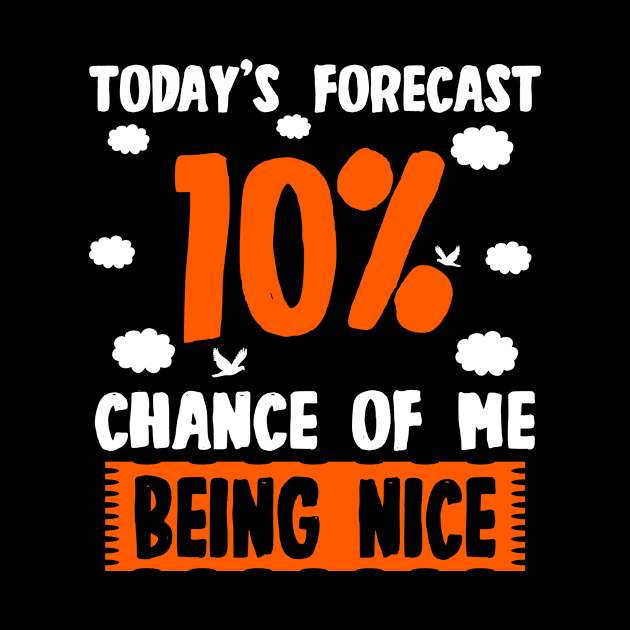 Today's Forecast - 10 Chance Of Me Being Nice by LetsBeginDesigns