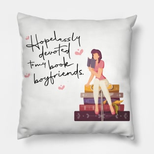 Hopelessly Devoted to my Book Boyfriends Pillow