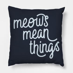 Meows Mean Things (Pattens Blue) Pillow