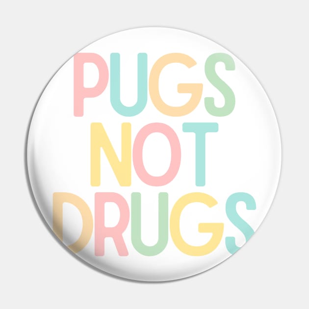 Pugs Not Drugs Pin by BloomingDiaries