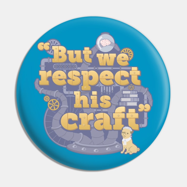 Rusty Quill Gaming "But We Respect His Craft" Pin by Rusty Quill