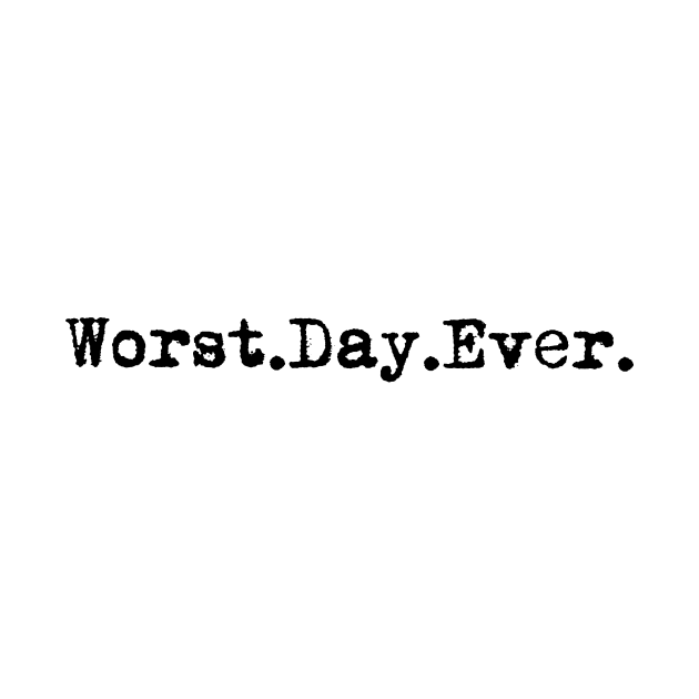 Worst day ever. Typewriter simple text black by AmongOtherThngs