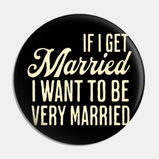 If I Get Married I Want To Be Really Married Pin