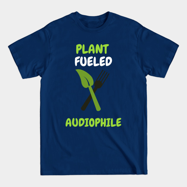 Plant fueled audiophile - Audiophile - T-Shirt