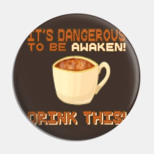 It's Dangerous to be Awaken Pin