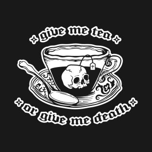 Give Me Tea Or Give Me Death T-Shirt