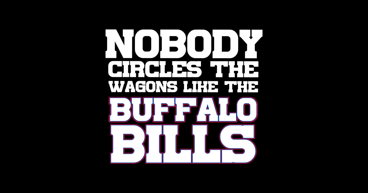 Nobody Circles The Wagons Like The Buffalo Bills - Buffalo Bills
