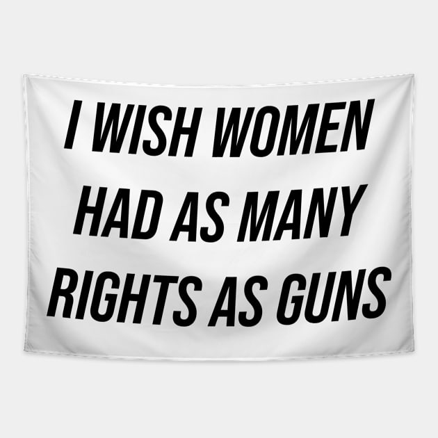 I Wish Women Had As Many Rights As Guns Tapestry by n23tees