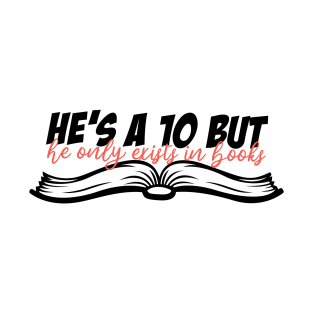 He's a 10 But He Only Exists In Books T-Shirt