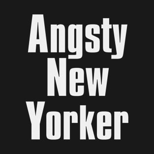 Angsty New Yorker - White T-Shirt