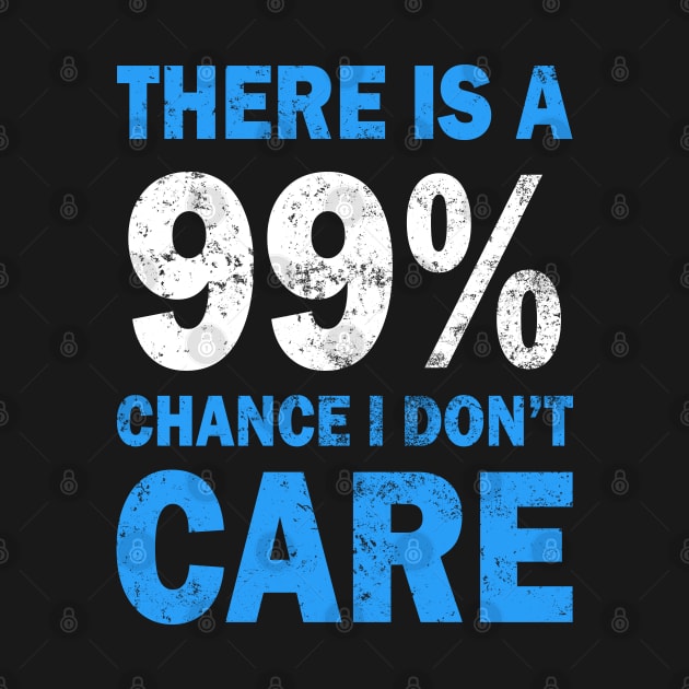 There Is A 99% Chance I Don't Care by CF.LAB.DESIGN