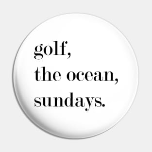 Golf, The Ocean, Sundays. Pin