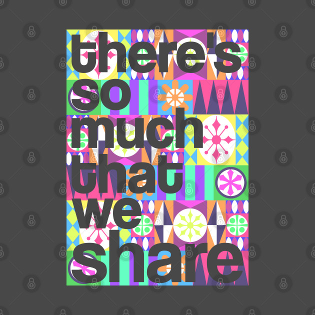 Discover There's So Much That We Share (Color) - Its A Small World - T-Shirt