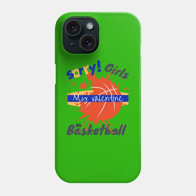 Sorry Girls my Valentine is Basketball - Basketball drip Phone Case by O.M design