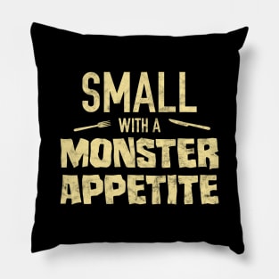 Small with a Monster Appetite Pillow