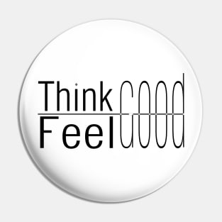 Think Good Feel Good stylish design Pin