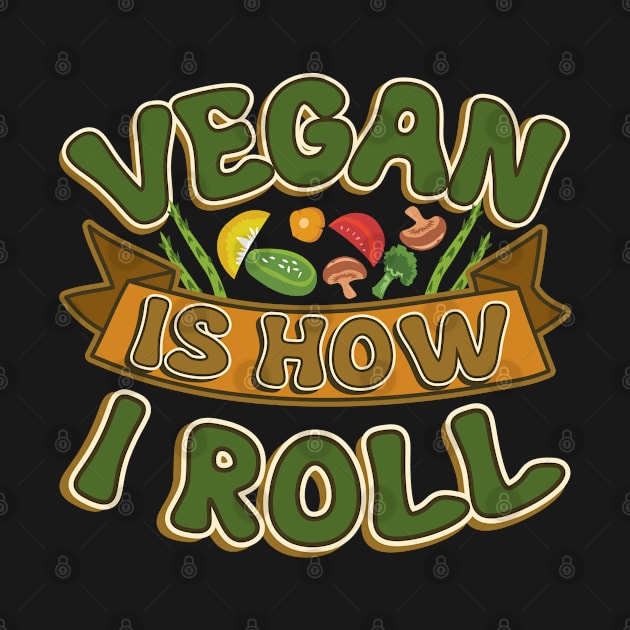 Vegan Is How I Roll Vegetarian Movement T-Shirt by Mommag9521