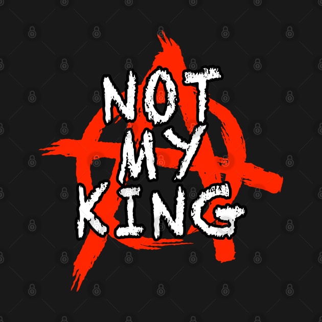 Not My King T-Shirt by Censored_Clothing