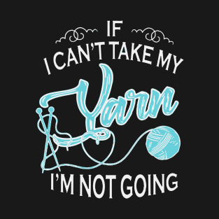 if I can not take my my Yarn I am not going crochet T-Shirt