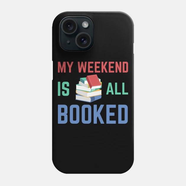 My Weekend is all Booked Phone Case by Waqasmehar