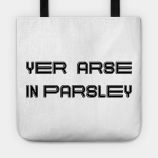 YER ARSE IN PARSLEY, Scots Language Phrase Tote