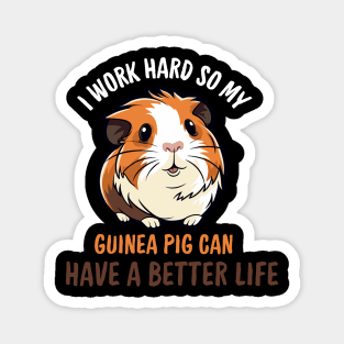 I Work Hard So My Guinea Pig Can Have A Better Life Magnet