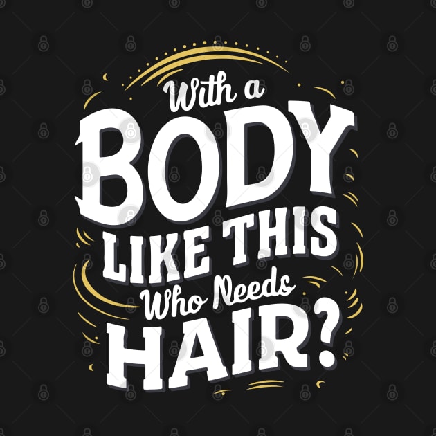 With A Body Like This Who Needs Hair - Bald Man by SPIRITY