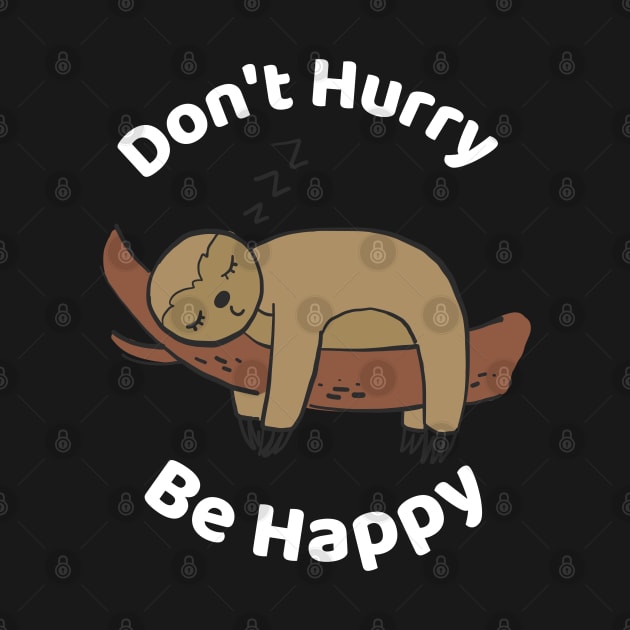 Don't Hurry Be Happy - Cute Lazy Funny Sloth by Famgift
