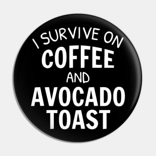 I Survive On Coffee And Avocado Toast Pin