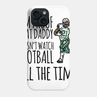 I'm proof that daddy doesn't watch football all the time Phone Case