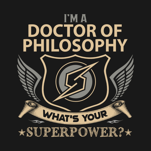 Doctor Of Philosophy T Shirt - Superpower Gift Item Tee by Cosimiaart