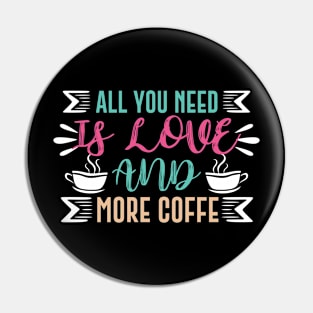 All You Need Is Love And More Coffee Pin