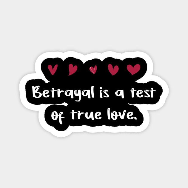 Betrayal is a test of true love Magnet by FoolDesign