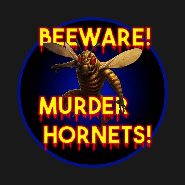 Beware the Murder Hornet by Alan'sTeeParty
