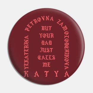 Yekatrina Petrovna Zamolodchikova Pin