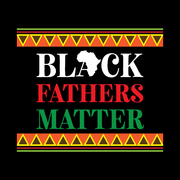 Black fathers matter - Black Fathers Matter - Tapestry | TeePublic