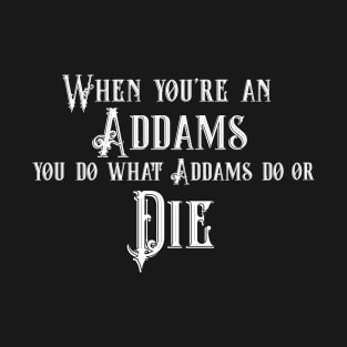 When You're an Addams T-Shirt